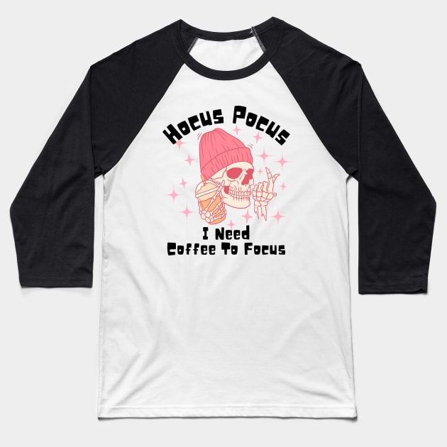 Hocus Pocus I Need Coffee to Focus Baseball T-Shirt by undrbolink